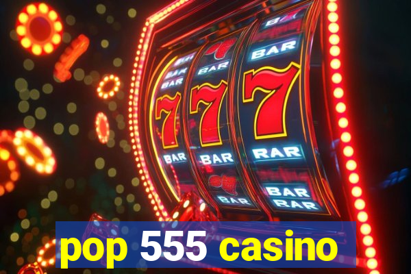 pop 555 casino